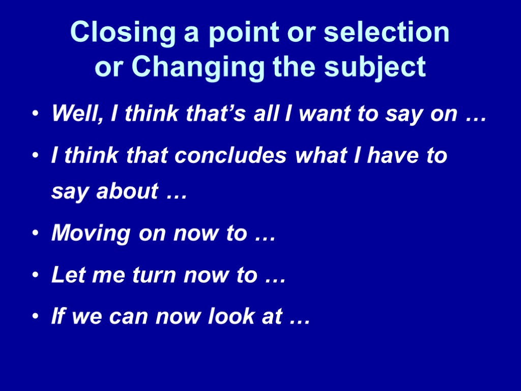 Closing a point or selection or Changing the subject Well, I think that’s all